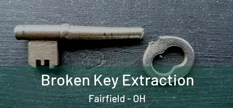  Broken Key Extraction Fairfield - OH
